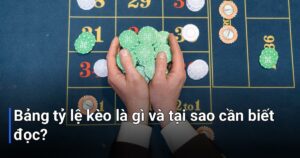 Bảng tỷ lệ kèo là gì và tại sao cần biết đọc?