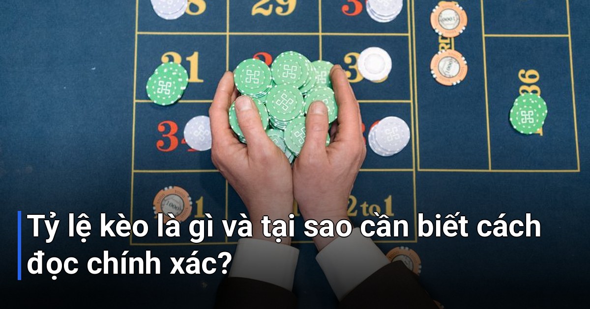 Tỷ lệ kèo là gì và tại sao cần biết cách đọc chính xác?