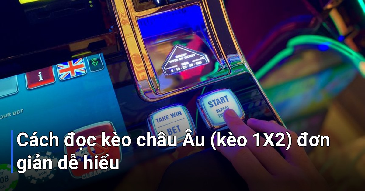 Cách đọc kèo châu Âu (kèo 1X2) đơn giản dễ hiểu